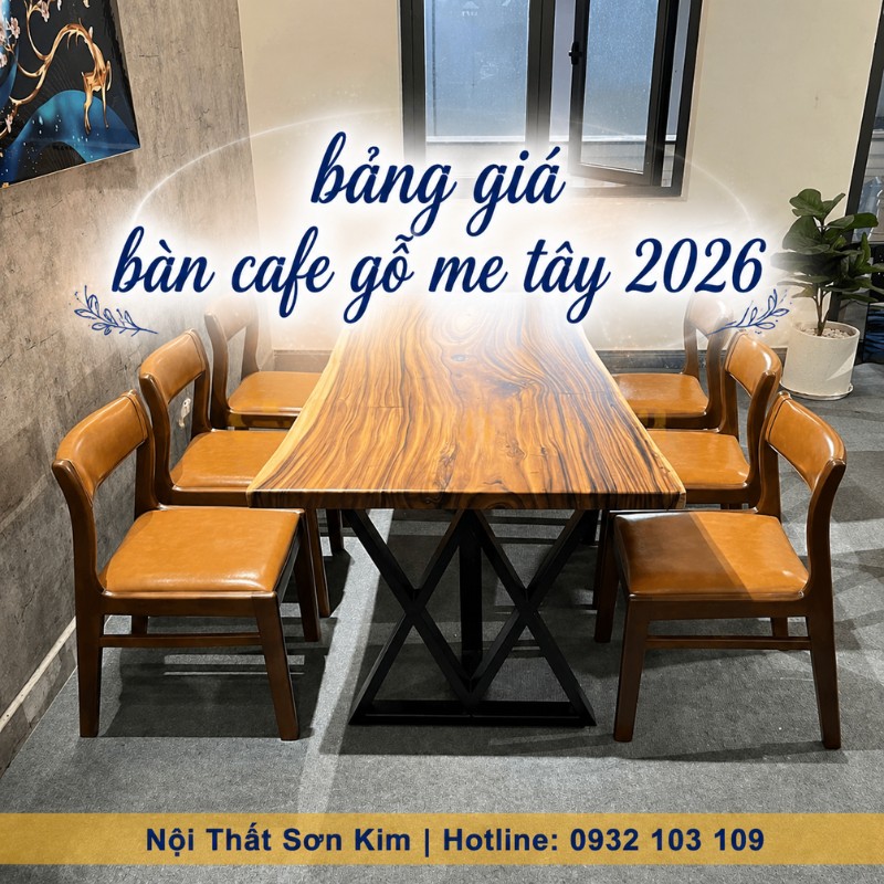 bảng giá bàn cafe gỗ me tây 2026