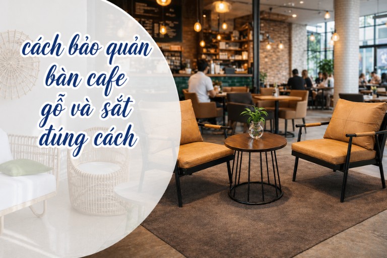 cách bảo quản bàn cafe gỗ và sắt đúng cách